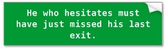 he who hesitates 01 bumper sticker